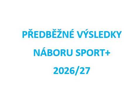 PŘEDBĚŽNÉ VÝSLEDKY NÁBOR SPORT+ 2026/27