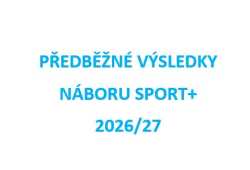 PŘEDBĚŽNÉ VÝSLEDKY NÁBOR SPORT+ 2026/27